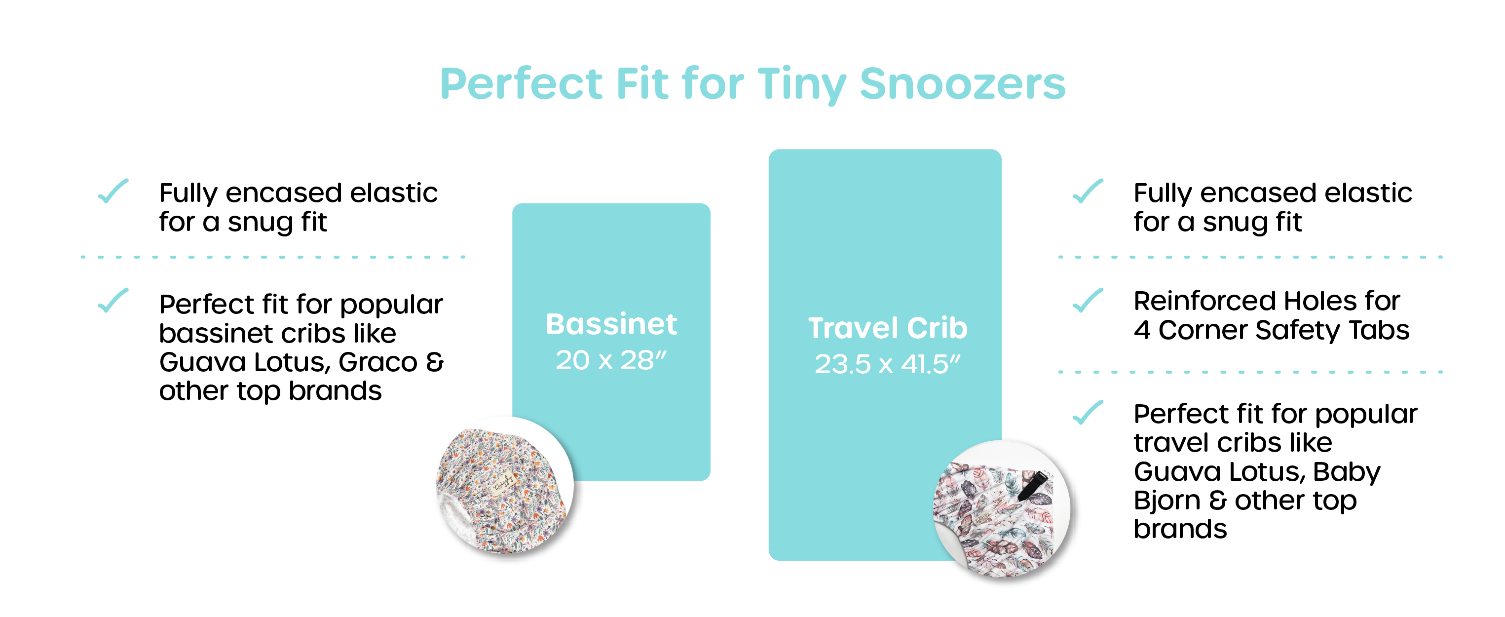 Fits most travel cribs and bassinets like Baby Bjorn & Graco with fully encased elastic