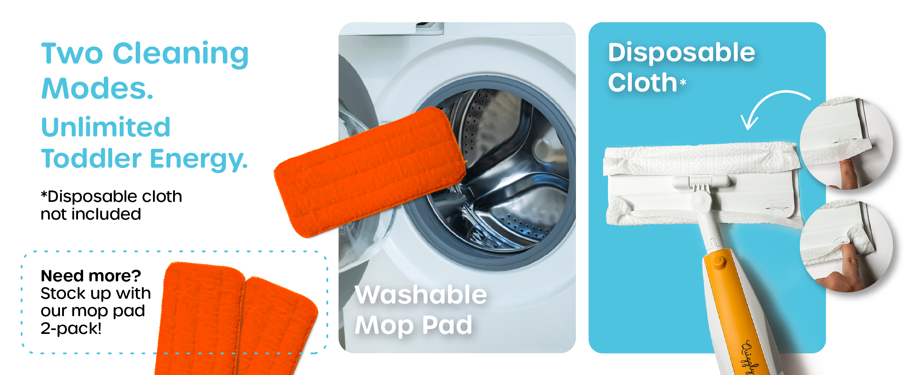 Our kid sized mop can work with swiffer disposable pads (not included) or our included washable microfiber mop pad 